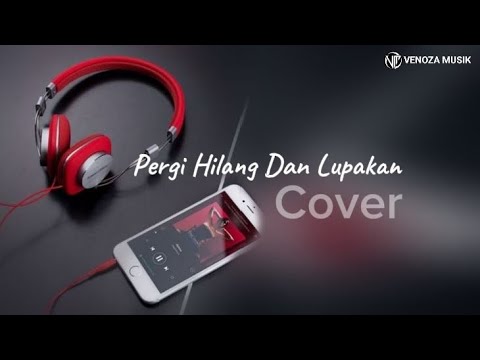Venoza Musik - Pergi Hilang Dan Lupakan Cover