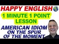 Understanding 'On the Spur of the Moment'
