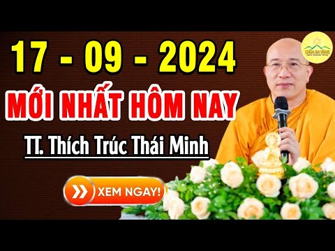 Mới nhất 17_09_2024 - Thầy Thích Trúc Thái Minh (quá hay)