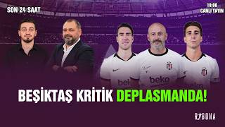 BEŞİKTAŞ İÇİN KRİTİK TRABZONSPOR VİRAJI! DERBİ ÖNCESİ SON GELİŞMELER!