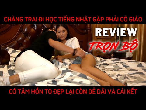 REVIEW PHIM - HỌC SINH HỐT LUÔN CÔ GIÁO NHẬT VÀ HÀNH TRÌNH TRỞ THÀNH TRAI HƯ