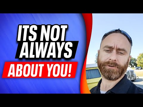 Its Not Always About You!