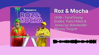 1439 - FaceTiming Dudes, Paris Hilton & Jamaican Bobsledder Nimroy Turgott | Roz & Mocha