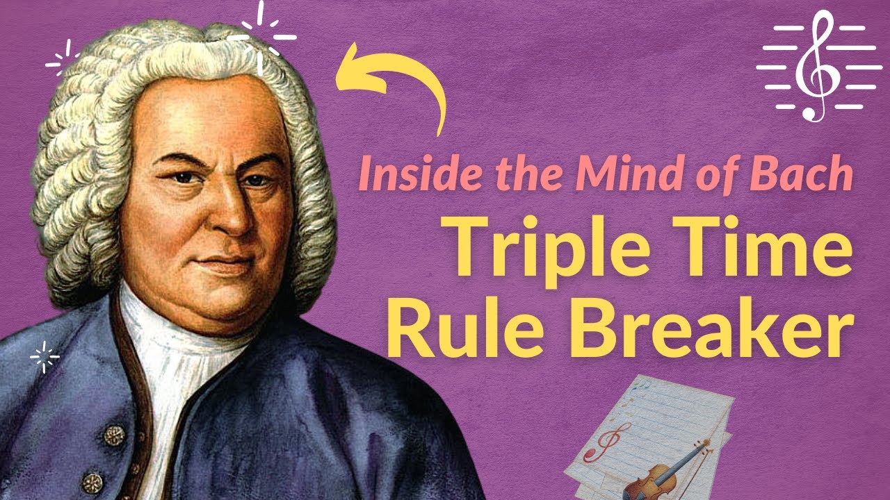 A Triple Time Rule Breaker - Inside the Mind of Bach