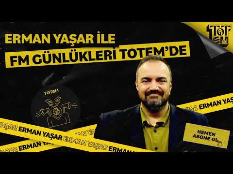 Erman Yaşar ile FM Günlükleri Artık Totem'de!