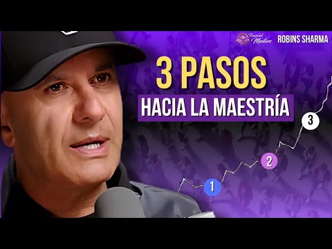 Los 3 pasos hacia la maestría según Robins Sharma: ¡Transforma tu vida!