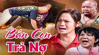 Mẹ mê ĐỎ ĐEN thiếu nợ BÁN CON 30 TRIỆU để trả nợ | PHIM VIỆT NAM MỚI | PHIM VIỆT NAM | thvl