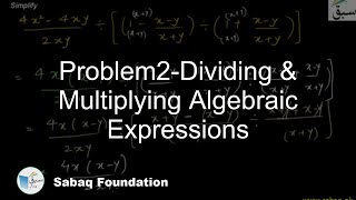 Problem2-Dividing & Multiplying Algebraic Expressions