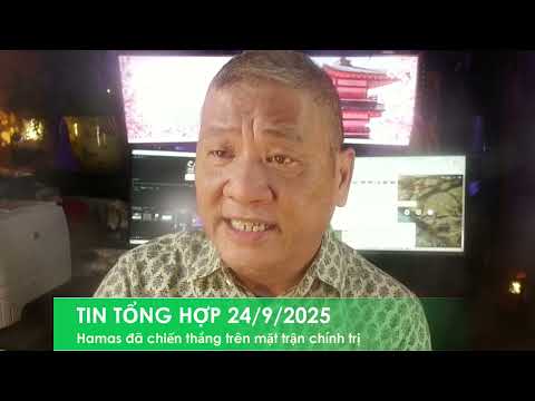 TIN TỔNG HỢP 24/9/2025: Hamas đã thắng về chính trị, dân Israel chuẩn bị cho nạn Holocaust lần thứ 2