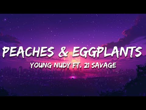 Young Nudy - Peaches & Eggplants (Lyrics) ft. 21 Savage