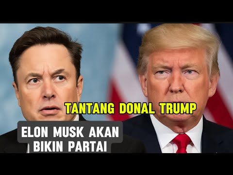 Elon Musk Tantang Donald Trump! Siap Dirikan Partai Politik Baru di Amerika