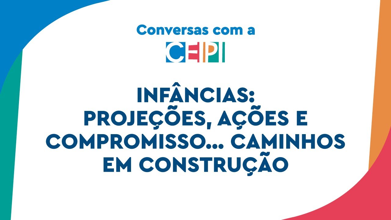 Infâncias: projeções, ações e compromisso... Caminhos em constru&c