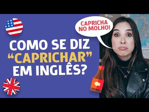 Como dizer CAPRICHAR em inglês? (5 formas mais comuns!)