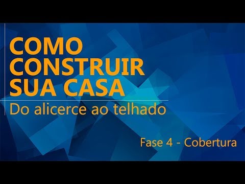 Como construir sua casa - Fase 4 - Cobertura