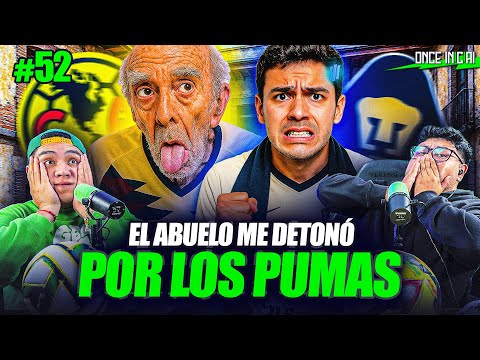 ME DETONÓ EL ABUELO POR CULPA DE PUMAS | ONCE INICIAL #52