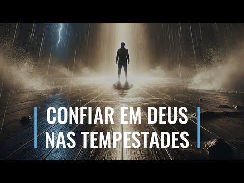 CONFIAR EM DEUS MESMO NAS TEMPESTADES - MEDITAÇÃO DIÁRIA