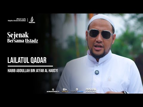 Sejenak bersama ustad #20  "Lailatul Qadar" AHabib Abdullah bin Ja'far Al Habsyi