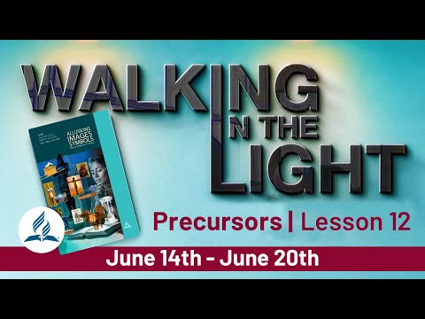 “Precursors” | Walking In The Light - Lesson 12 Q2 2025