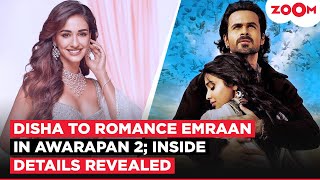 Disha Patani to ROMANCE Emraan Hashmi in Awarapan 2; INSIDE details of the shoot REVEALED!