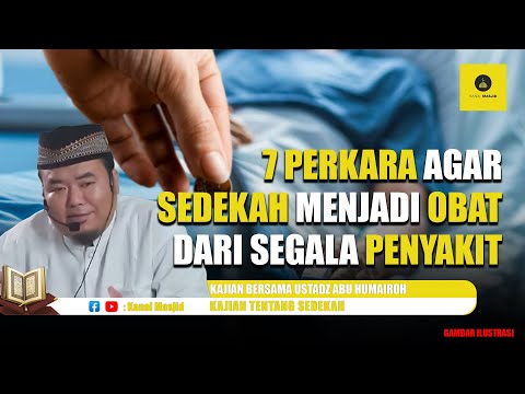 7 Perkara Agar Sedekah Menjadi Obat Segala Penyakit - Ustadz Abu Humairoh