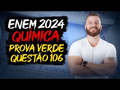 ENEM 2024: Resolução da Questão 106 (Caderno Verde) - Ciências da Natureza - Química