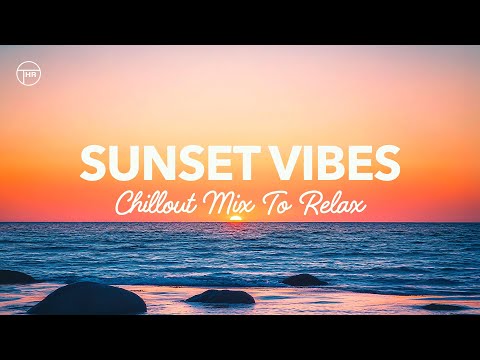 Sunset Vibes 🌅 Chillout Mix to Relax