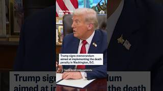 Trump signs memorandum aimed at implementing the death penalty in Washington, D.C.