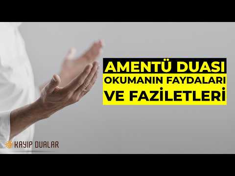 Amentü Duası Okumanın Faydaları ve Faziletleri