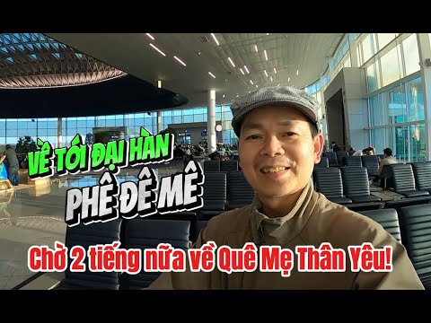 Về tới Đại Hàn PHÊ ĐÊ MÊ! Chờ Tiếp gần 3 tiếng Nôn Nao Sắp Tới Nhà Rồi!