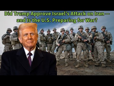 Did Trump Approve Israels Attack on Iran  and Is the U.S. Preparing for War