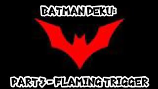Batman Deku - Part 3 - Flaming Trigger
