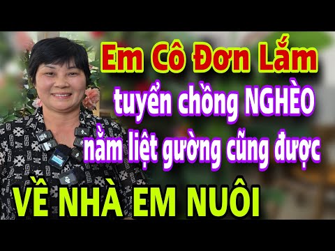 Em Cô Đơn Quá Tuyển Chồng Nghèo Già Yếu Nằm Liệt Gường Cũng Được Về Nhà Em Nuôi