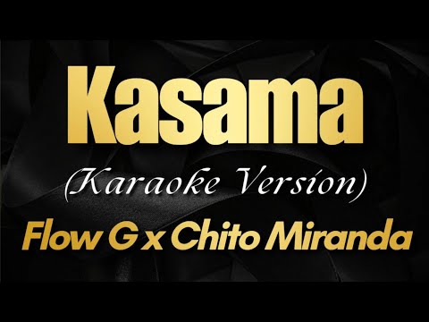 KASAMA – FLOW G x CHITO MIRANDA (Karaoke)