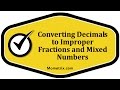 Converting Decimals to Improper Fractions and Mixed Numbers