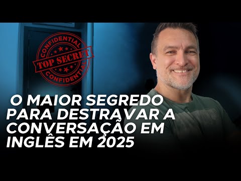 AULA #2: O MAIOR SEGREDO PARA DESTRAVAR A CONVERSAÇÃO EM INGLÊS EM 2025