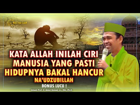 KATA ALLAH, INILAH CIRI MANUSIA YANG PASTI HIDUPNYA BAKAL HANCUR. Ceramah Ustadz Abdul Somad