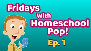 Fridays with Homeschool Pop | Episode 1
