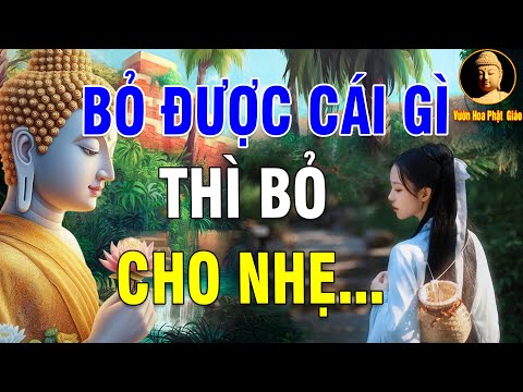 Buông Bỏ Được Cái Gì Thì Bỏ Bớt Cho Nhẹ - Vườn Hoa Phật Giáo video and sound