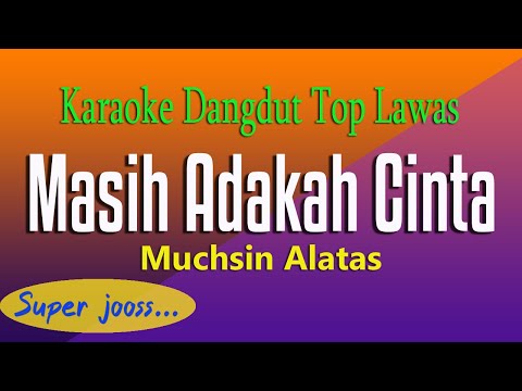 MASIH ADAKAH CINTA -  Muchsin Alatas, KARAOKE TOP DANGDUT LAWAS