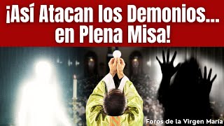 La Impresionante Batalla Invisible que se Libra en Cada Misa