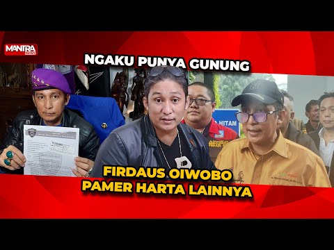 FIRDAUS OIWOBO JELASKAN SOAL KEPEMILIKAN GUNUNG YANG IA MILIKI & HARTA KEKAYAAN LAINNYA