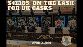 S4E185: On the Lash for UK Casks [Audio Only]
