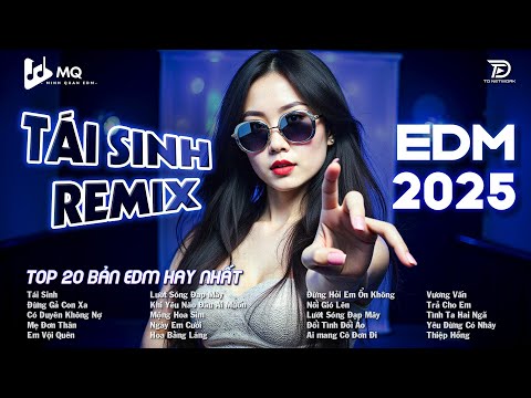 Tái Sinh Remix ♫ BXH Nhạc Trẻ Remix Hot Trend TRIỆU VIEW ♫ Top 15 Bản EDM TikTok Hot Trend 2025