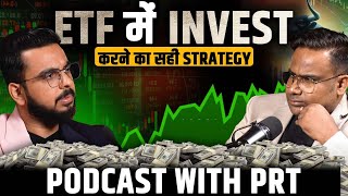 ETF में Invest करने की सही Strategy || PodCast With PRT