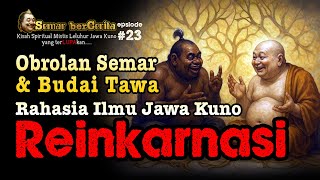 OBROLAN SEMAR & BUDAI TAWA 😄‼️ Rahasia REINKARNASI Menurut Leluhur Jawa & Timur ‼️ Semar berCerita