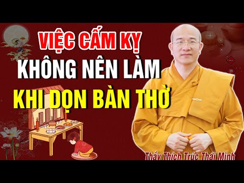 VIỆC CẤM KỴ Không Nên Làm Khi Lau Dọn Bàn Thờ Không Nghe Hối Hận Cả Đời | Thầy Thích Trúc Thái Minh