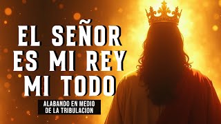 EL SEÑOR ES MI REY MI TODO 👑 ALABANZAS QUE TRAEN ALEGRIA Y BENDICIONESA TU CASA 🎉 MUSICA DE JUBILO