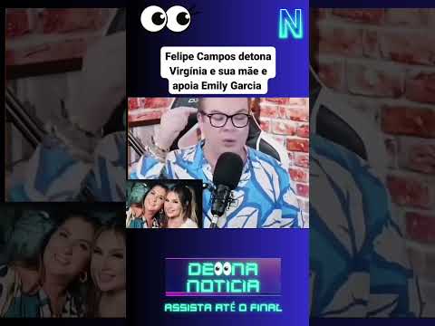 Felipe Campos detona Virgínia e sua mãe apoiando Emily Garcia ? #noticias