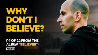Why Don't I Believe? - AI Song (14 of 22 from the Album “Believer”)