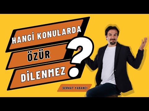 HANGİ KONULARDA ÖZÜR DİLENMEZ? | Serhat Yabancı